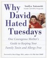 Why David Hated Tuesdays: One Courageous Mother's Guide to Keeping Your Family Toxin and Allergy Free