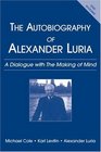 Autobiography of Alexander Luria A Dialogue with the Making of Mind