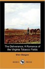 The Deliverance A Romance of the Virginia Tobacco Fields