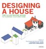 Designing A House An Illustrated Guide to Planning Your Own Home