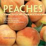 Peaches and Other Juicy Fruits From Sweet to Savory 150 Recipes for Peaches Plums Nectarines and Apricots