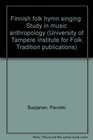 Finnish folk hymn singing: Study in music anthropology (University of Tampere Institute for Folk Tradition publications)