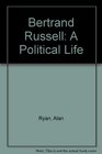 Bertrand Russell A Political Life