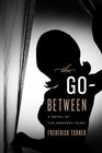 The GoBetween A Novel of the Kennedy Years