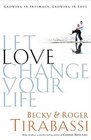 Let Love Change Your Life Growing In Intimacy Growing In Love