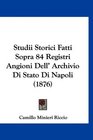 Studii Storici Fatti Sopra 84 Registri Angioni Dell' Archivio Di Stato Di Napoli