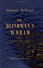 The Blindman's World and Other Stories With a Prefatory Sketch by W D Howells