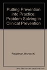 Putting Prevention into Practice Problem Solving in Clinical Prevention