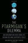 The Ptarmigan's Dilemma An Exploration into How Life Organizes and Supports Itself