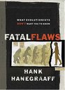 Fatal Flaws What Evolutionists Don't Want You to Know