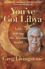 You've Got Libya A Life Serving in the Muslim World