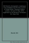 Bill Brandt photographs  the Arts Council of Great Britain Hayward Gallery London 30 April31 May 1970 organised by the Museum of Modern Art New York