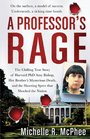 A Professor's Rage The Chilling True Story of Harvard PhD Amy Bishop her Brother's Mysterious Death and the Shooting Spree that Shocked the Nation