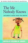 The Me Nobody Knows Children's Voices from the Ghetto