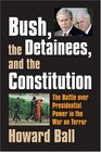 Bush the Detainees and the Constitution The Battle over Presidential Power in the War on Terror