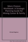 More Choices Workbook A Strategic Planning Guide for Mixing Career  Family