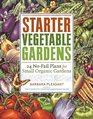 Starter Vegetable Gardens 24 NoFail Plans for Small Organic Gardens