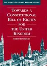 Towards a Constitutional Bill of Rights for the United Kingdom Commentary and Documents
