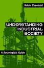 Understanding Industrial Society A Sociological Guide