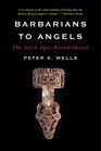 Barbarians to Angels The Dark Ages Reconsidered