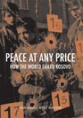Peace at Any Price How the World Failed Kosovo