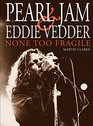 PEARL JAM AND EDDIE VEDDER None Too Fragile