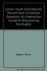 Junior Youth Activities for Advent and Christmas Seasons An Interactive Guide to Discovering Spirituality