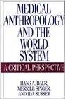 Medical Anthropology and the World System A Critical Perspective