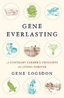 Gene Everlasting A Contrary Farmer's Thoughts on Living Forever