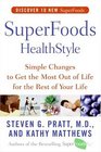 SuperFoods HealthStyle Simple Changes to Get the Most Out of Life for the Rest of Your Life