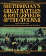 Smithsonian's Great Battles  Battlefields of the Civil War A Definitive Field Guide Based on the AwardWinning Television Series by Mastervision