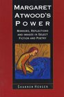 Margaret Atwood's Power Mirrors Reflections and Images in Select Fiction and Poetry