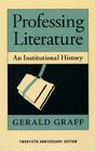 Professing Literature An Institutional History Twentieth Anniversary Edition
