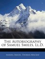 The Autobiography of Samuel Smiles LlD