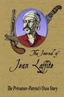 The Journal Of Jean Laffite The PrivateerPatriot's Own Story
