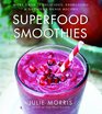 Superfood Smoothies: More than 100 delicious, energizing & nutrient-dense recipes