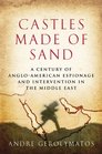 Castles Made of Sand A Century of AngloAmerican Espionage and Intervention in the Middle East