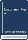 Uncommon Hero