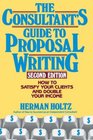 The Consultant's Guide to Proposal Writing  How to Satisfy Your Client and Double Your Income