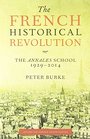 The French Historical Revolution The Annales School 19292014 Second Edition
