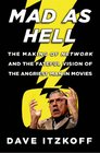 Mad as Hell The Making of Network and the Fateful Vision of the Angriest Man in Movies