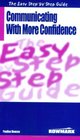The Easy Step by Step Guide to Communicating with More Confidence How to Influence and Persuade People