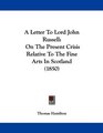A Letter To Lord John Russell On The Present Crisis Relative To The Fine Arts In Scotland