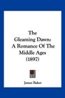 The Gleaming Dawn A Romance Of The Middle Ages