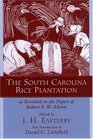 The South Carolina Rice Plantation As Revealed in the Papers of Robert F W Allston