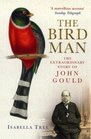 The Bird Man  The Extraordinary Story of John Gould