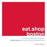 eatshop boston The Indispensable Guide to Inspired Locally Owned Eating and Shopping Establishments