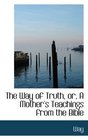 The Way of Truth or A Mother's Teachings from the Bible