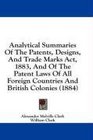 Analytical Summaries Of The Patents Designs And Trade Marks Act 1883 And Of The Patent Laws Of All Foreign Countries And British Colonies