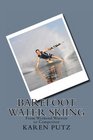 Barefoot Water Skiing From Weekend Warrior to Competitor